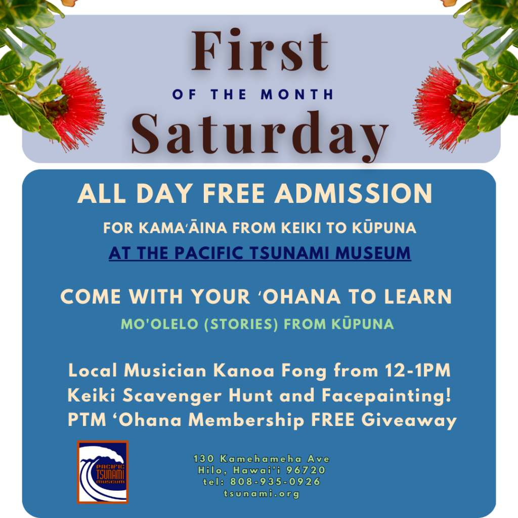 First Saturday of the month. all day free admission for kama'aina at the pacific tsunami museum. 